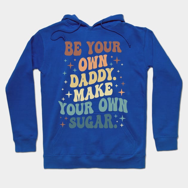 Be Your Own Daddy Make Your Own Sugar 1 Hoodie by thuhao5shop